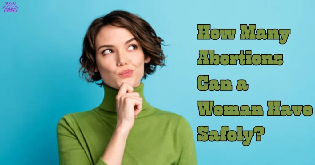 How Many Abortions Can a Woman Have Safely