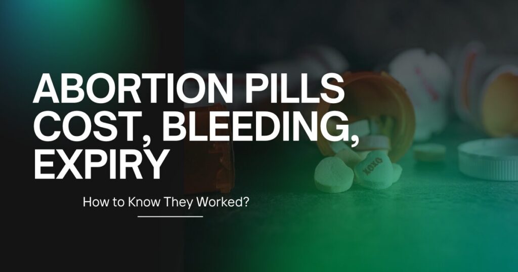 Abortion Pills: Cost, Bleeding, Expiry, and How to Know They Worked