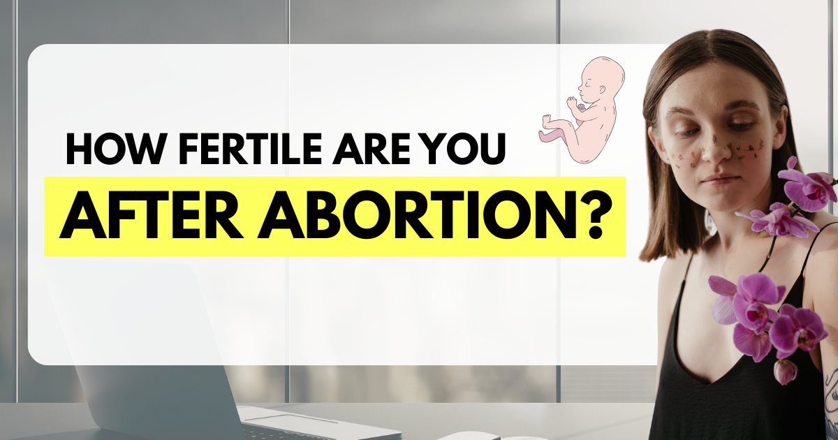How Fertile Are You After an Abortion