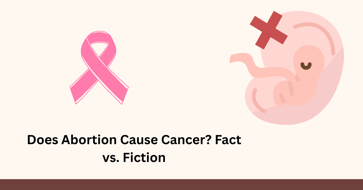 Does Abortion Cause Cancer? Fact vs. Fiction