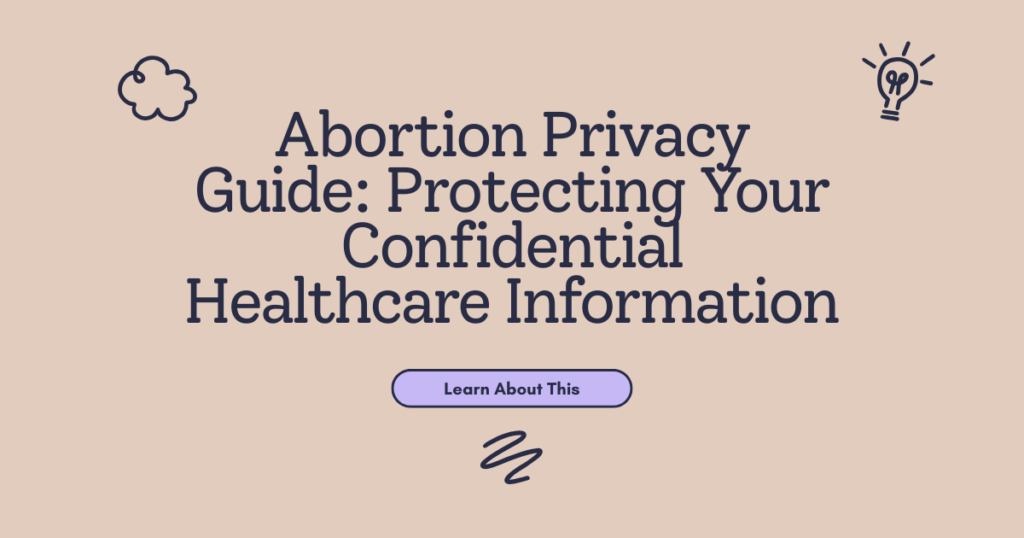 Abortion Privacy Guide: Protecting Your Confidential Healthcare Information