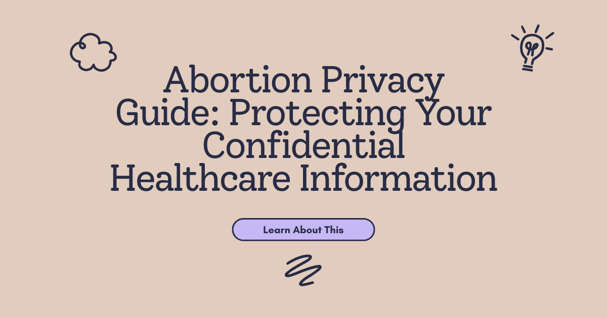Abortion Privacy Guide: Protecting Your Confidential Healthcare Information