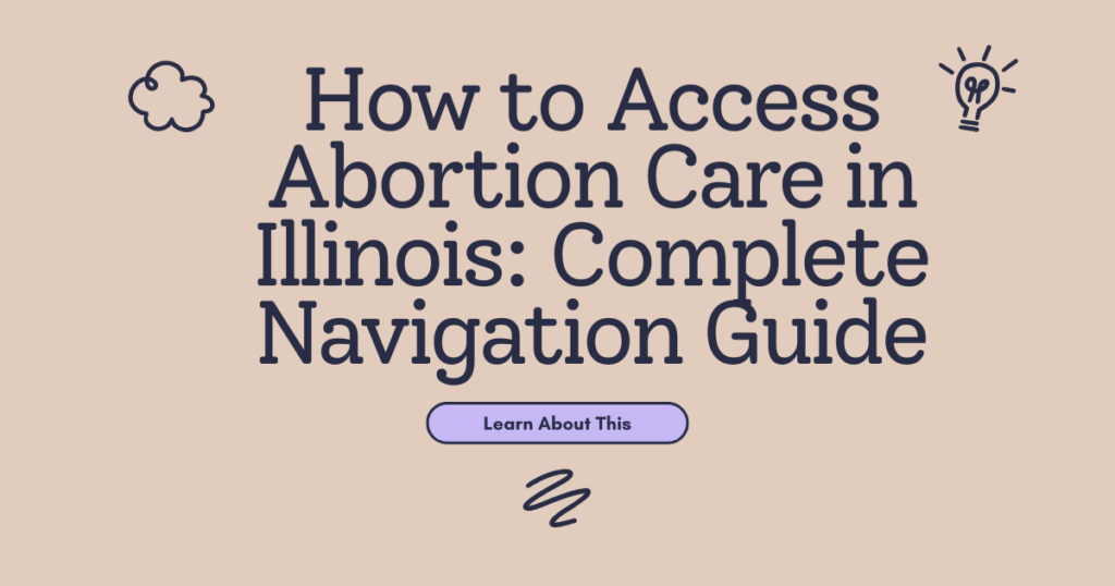 How to Access Abortion Care in Illinois: Complete Navigation Guide