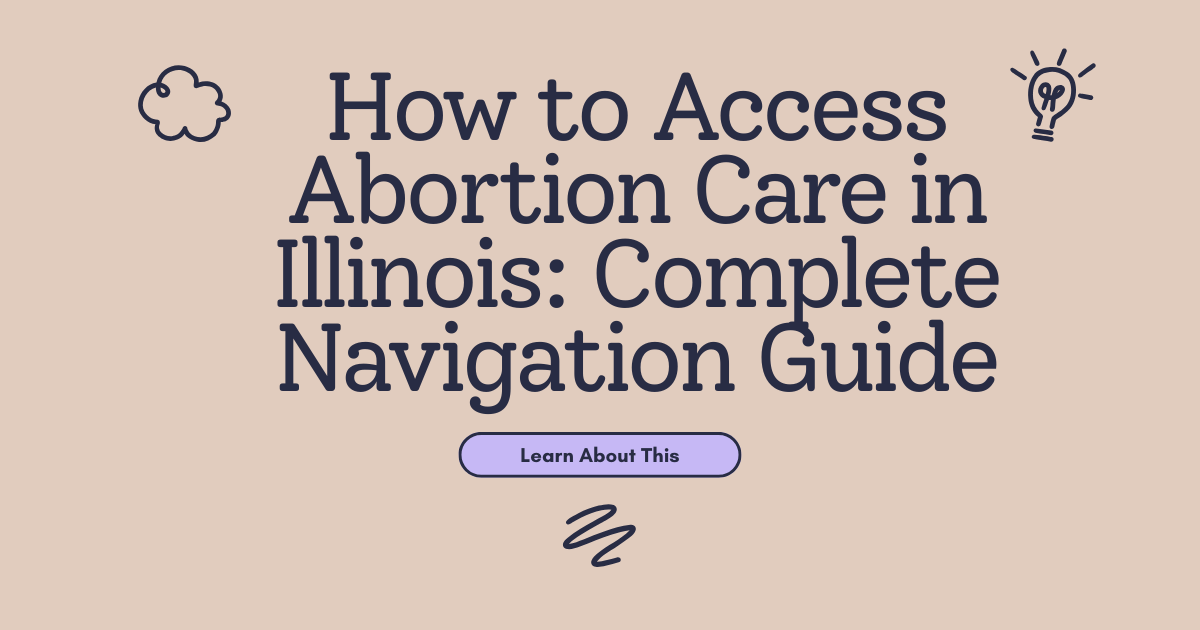 How to Access Abortion Care in Illinois: Complete Navigation Guide